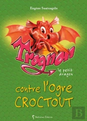Trognon Le Petit Dragon Contre L'Ogre Croctout