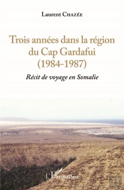 Bertrand.pt - Trois Années Dans La Région Du Cap Gardafui 1984-1987 ; Récit De Voyage En Somalie