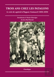 Trois Ans Chez Les Patagons ; Le Récit De Captivité D'Auguste Guinnard (1856-1859)