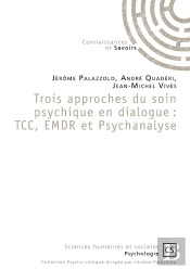 Trois Approches Du Soin Psychique En Dialogue ; Tcc, Emdr Et Psychanalyse