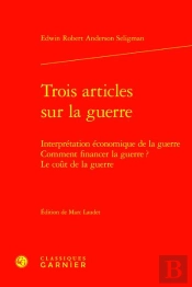 Trois Articles Sur La Guerre : Interprétation Économique De La Guerre ; Comment Financer La Guerre ? ; Le Coût De La Guerre