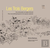 Trois Bergers : Du Conte Perdu Au Mythe Retrouvé. Pour Une Anthropologie De L'Art Rupestre Saharien