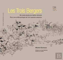 Bertrand.pt - Trois Bergers : Du Conte Perdu Au Mythe Retrouvé. Pour Une Anthropologie De L'Art Rupestre Saharien