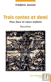 Trois Contes Et Demi : Pour Faux Et Vieux Enfants
