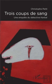 Trois Coups De Sang ; Une Enquête Du Detective Karbai