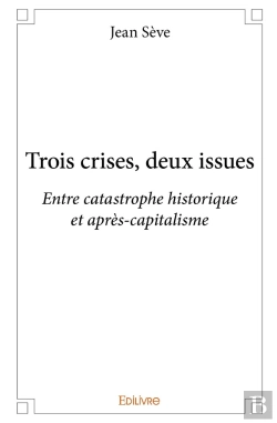 Bertrand.pt - Trois Crises, Deux Issues : Entre Catastrophe Historique Et Après-Capitalisme