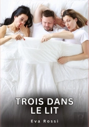 Trois Dans Le Lit - Nouvelles Erotiques De Sexe Tabou Pour Adultes