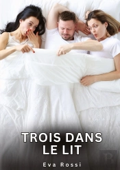 Trois Dans Le Lit - Nouvelles Erotiques De Sexe Tabou Pour Adultes
