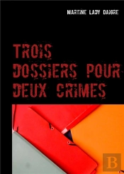 Trois Dossiers Pour Deux Crimes