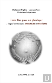 Trois Fées Pour Un Plaidoyer ; L'Éloge D'Une Naissance Amoureuse Et Consciente
