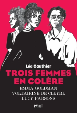 Bertrand.pt - Trois Femmes En Colère : Emma Goldman, Voltairine De Cleyre, Lucy Parsons