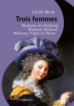 Bertrand.pt - Trois Femmes : Madame Du Deffand, Madame Roland, Madame Vigée Le Brun