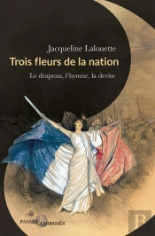 Trois Fleurs De La Nation : Le Drapeau, L'Hymne Et La Devise