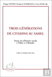 Trois Générations De Citadins Au Sahel ; Trente Ans D'Histoire Sociale À Dakar Et À Bamako