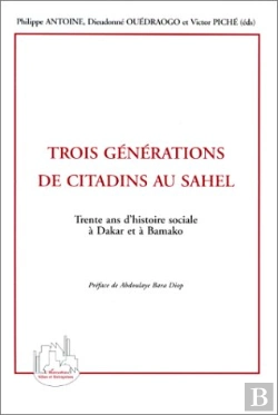 Bertrand.pt - Trois Générations De Citadins Au Sahel ; Trente Ans D'Histoire Sociale À Dakar Et À Bamako