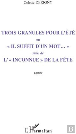 Bertrand.pt - Trois Granules Pour L'Été ; «Il Suffit D'Un Mot...» ; L'«Inconnue» De La Fête
