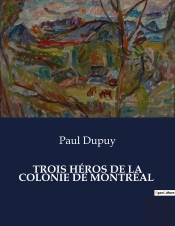 Trois Heros De La Colonie De Montreal - .