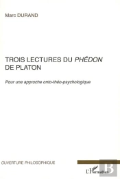 Trois Lectures Du Phédon De Platon ; Pour Une Approche Onto-Théo-Psychologique