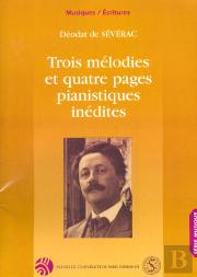 Trois Melodies Et Quatre Pages Pianistiques Inedites