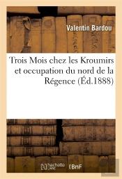 Trois Mois Chez Les Kroumirs Et Occupation Du Nord De La Régence