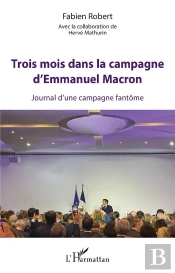 Trois Mois Dans La Campagne D'Emmanuel Macron : Journal D'Une Campagne Fantôme