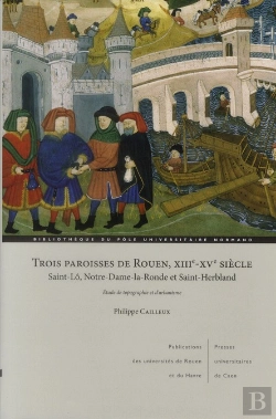 Bertrand.pt - Trois Paroisses De Rouen, Xiiie-Xve Siècle ; Saint-Lô, Notre-Dame-La- Ronde Et Saint-Herbland ; Étude