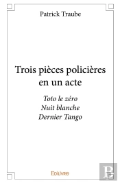 Trois Pièces Policières En Un Acte : Toto Le Zéronuit Blanchedernier Tango