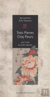 Trois Pierres Cinq Fleurs ; Petit Traité Du Jardin Japonais