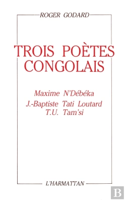 Bertrand.pt - Trois Poètes Congolais : Maxime N'Debeka, J.-Baptiste Tati Loutard, T.U. Tam'Si