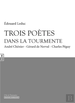 Bertrand.pt - Trois Poètes Dans La Tourmente ; André Chénier ; Gérard De Nerval ; Charles Péguy