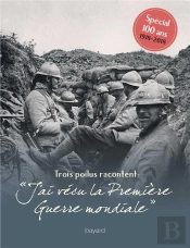 Trois Poilus Racontent : 'J'Ai Vecu La Premiere Guerre Mondiale'