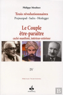 Bertrand.pt - Trois Révolutionnaires ; Prajnanpad, Sadra, Heidegger Tome 4 ; Le Couple Être-Paraître, Caché-Manifesté, Intérieur-Extérieur