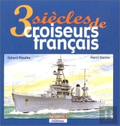 Trois Siecles De Croiseurs Francais