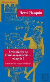 Trois Siecles De Franc-Maconnerie... Et Apres?