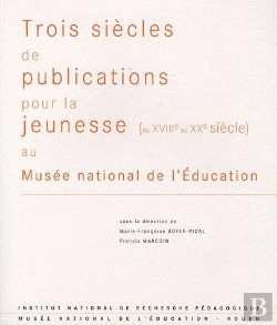 Bertrand.pt - Trois Siècles De Publications Pour La Jeunesse (Du Xviiie Au Xxe Siècle) Au Musée National De L'Éducation