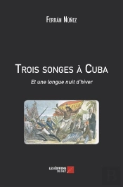 Trois Songes À Cuba ; Et Une Longue Nuit D'Hiver
