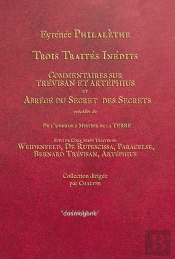 Trois Traites Inédits ; Commentaires Sur Trévisan Et Artéphius Et Abrégé Du Secret Des Secrets