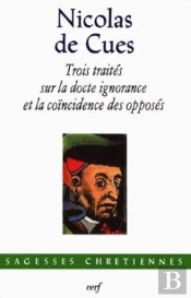 Trois Traités Sur La Docte Ignorance Et La Coïncidence Des Opposés