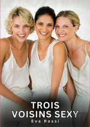 Trois Voisins Sexy - Nouvelles Erotiques De Sexe Ta