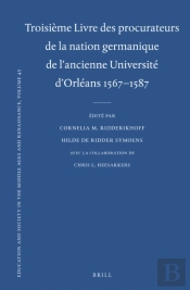 Troisieme Livre Des Procurateurs De La Nation Germanique De L'Ancienne Universite D'Orleans 1567-1587