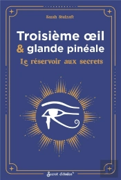 Troisième Oeil & Glande Pinéale : Le Réservoir Aux Secrets