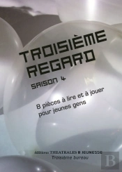 Troisième Regard Saison 4 : 8 Pièces À Lire Et À Jouer Pour Jeunes Gens