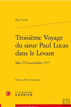 Bertrand.pt - Troisieme Voyage Du Sieur Paul Lucas Dans Le Levant - Mai 1714 - Novembre 1717