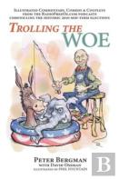 Trolling The Woe - Illustrated Commentary, Comedy & Couplets From Radiofreeoz.Com (Hardback)