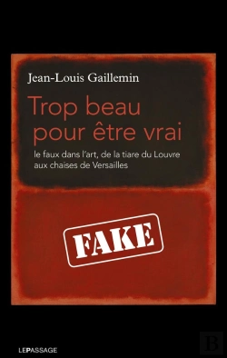 Bertrand.pt - Trop Beau Pour Être Vrai ; Le Faux Dans L'Art, De La Tiare Du Louvre Aux Chaises De Versailles