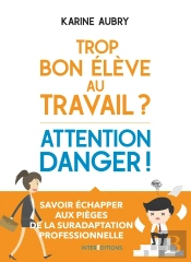 Trop Bon Élève Au Travail ? Attention Danger ! Échapper Aux Pièges De La Suradaptation Professionnelle
