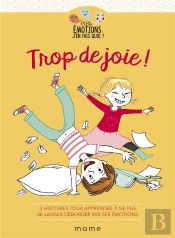 Trop De Joie ! 3 Histoires Pour Apprendre À Ne Pas Se Laisser Déborder Par Ses Émotions