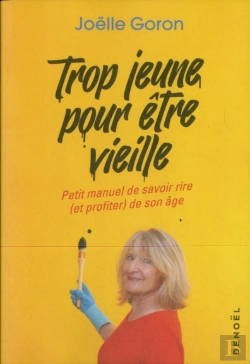 Bertrand.pt - Trop Jeune Pour Etre Vieille ; Petit Manuel De Savoir Rire (Et Profiter) De Son Âge