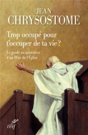 Trop Occupé Pour T'Occuper De Ta Vie ? Le Guide Au Quotidien D'Un Père De L'Eglise