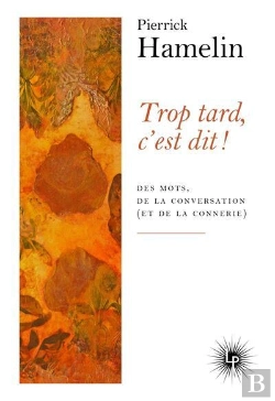 Bertrand.pt - Trop Tard, C'Est Dit ! Des Mots, De La Conversation (Et De La Connerie)